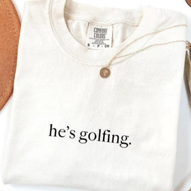 Comfort Colors "He's Golfing" Shirt