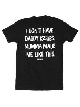 I Don't Have Daddy Issues Momma Made Me Like This Tee
