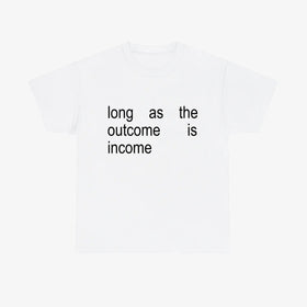 "INCOME" T-Shirt