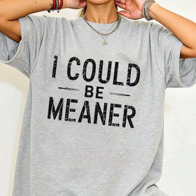 "I Could Be Meaner" Funny T-Shirt