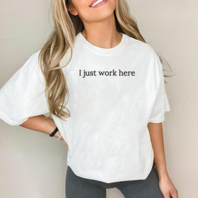 I Just Work Here T-Shirt