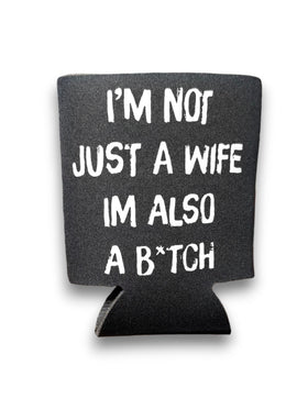 I'm Not Just A Wife I'm Also A Bitch | Koozie