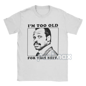 "I'm Too Old For This Shit" T-Shirt