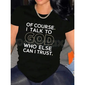 "Of Course I Talk To God, Who Else Can I Trust?" T-Shirt