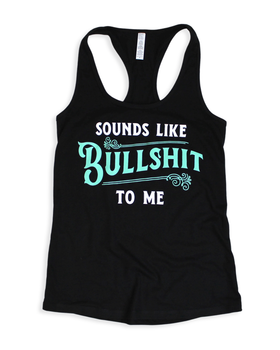 Sounds Like Bullshit To Me Tank Top