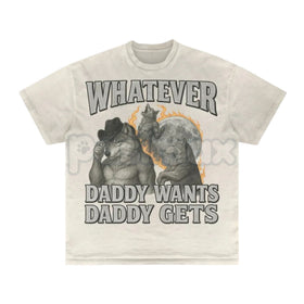 "Whatever Daddy Wants Daddy Gets" Werewolf Meme T-Shirt - Funny Cringe Shirt, Dark Humor Slogan Tee, Unisex Edgy Viral Apparel