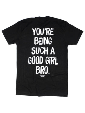 You're Being Such A Good Girl Bro Tee