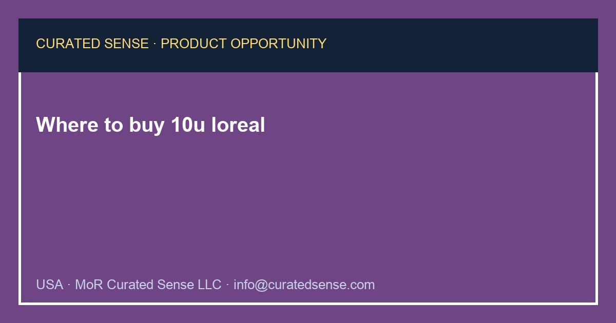 Where to buy 10u loreal — Curated Sense