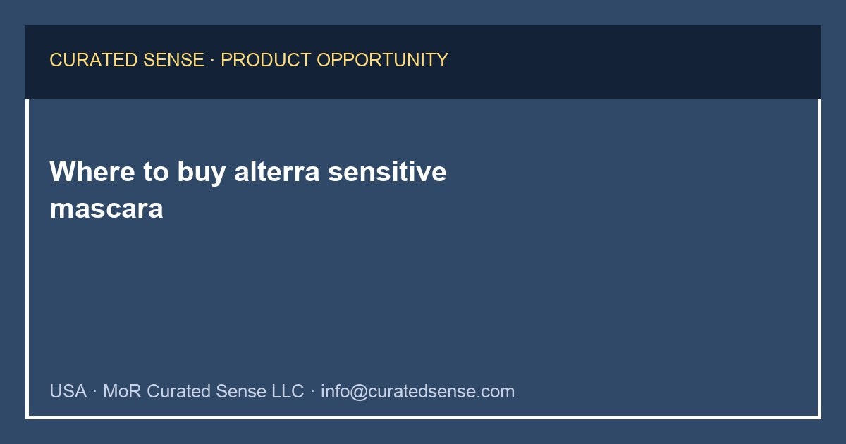 Where to buy alterra sensitive mascara — Curated Sense
