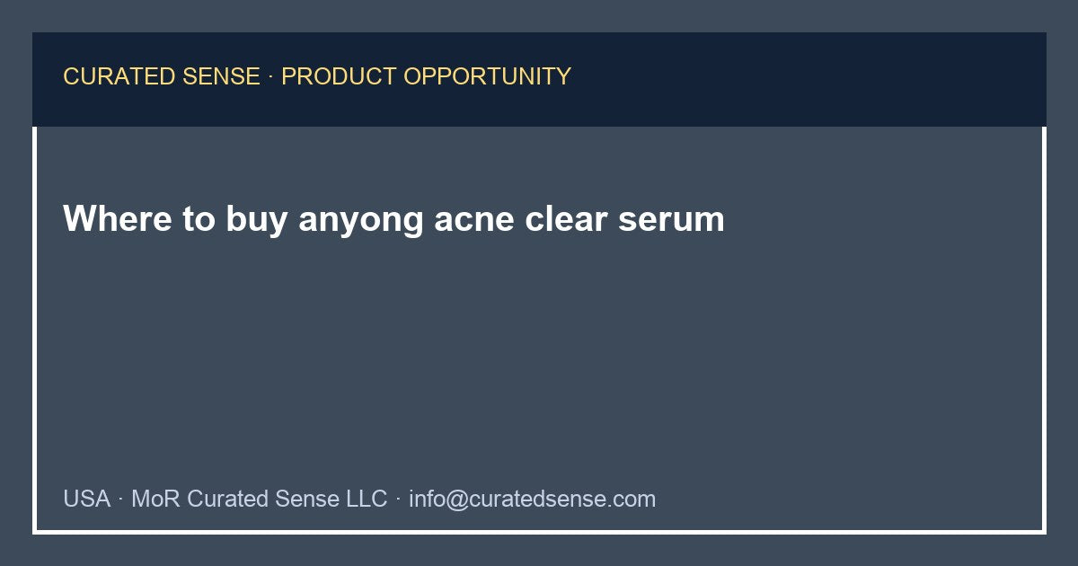 Where to buy anyong acne clear serum — Curated Sense