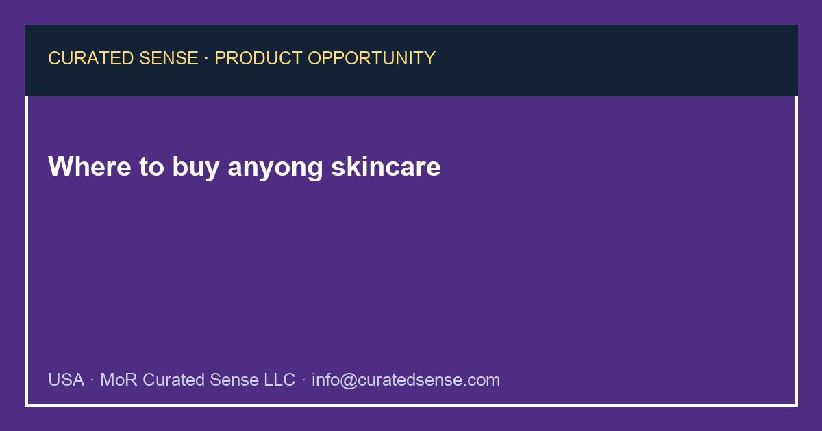 Where to buy anyong skincare — Curated Sense