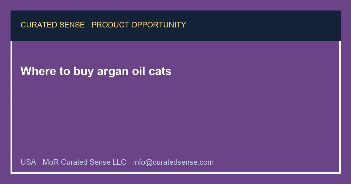 Where to buy argan oil cats — Curated Sense