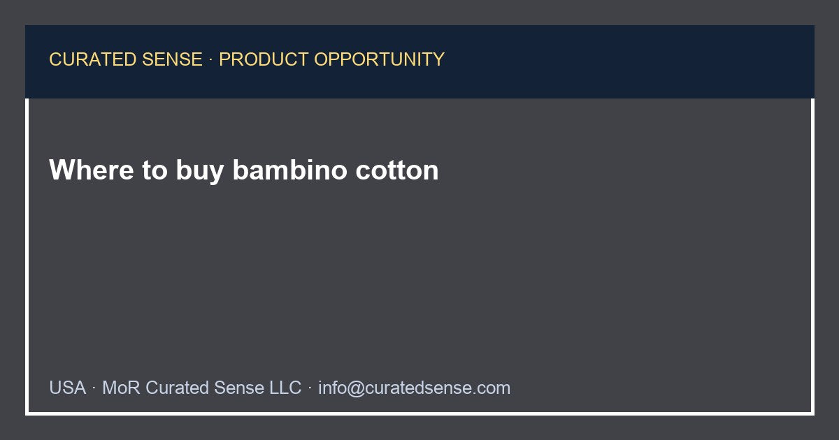 Where to buy bambino cotton — Curated Sense