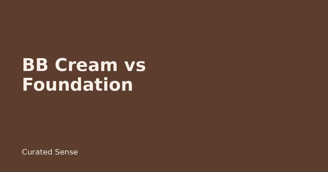 BB Cream vs Foundation: Coverage, Finish & When to Switch — Curated Sense