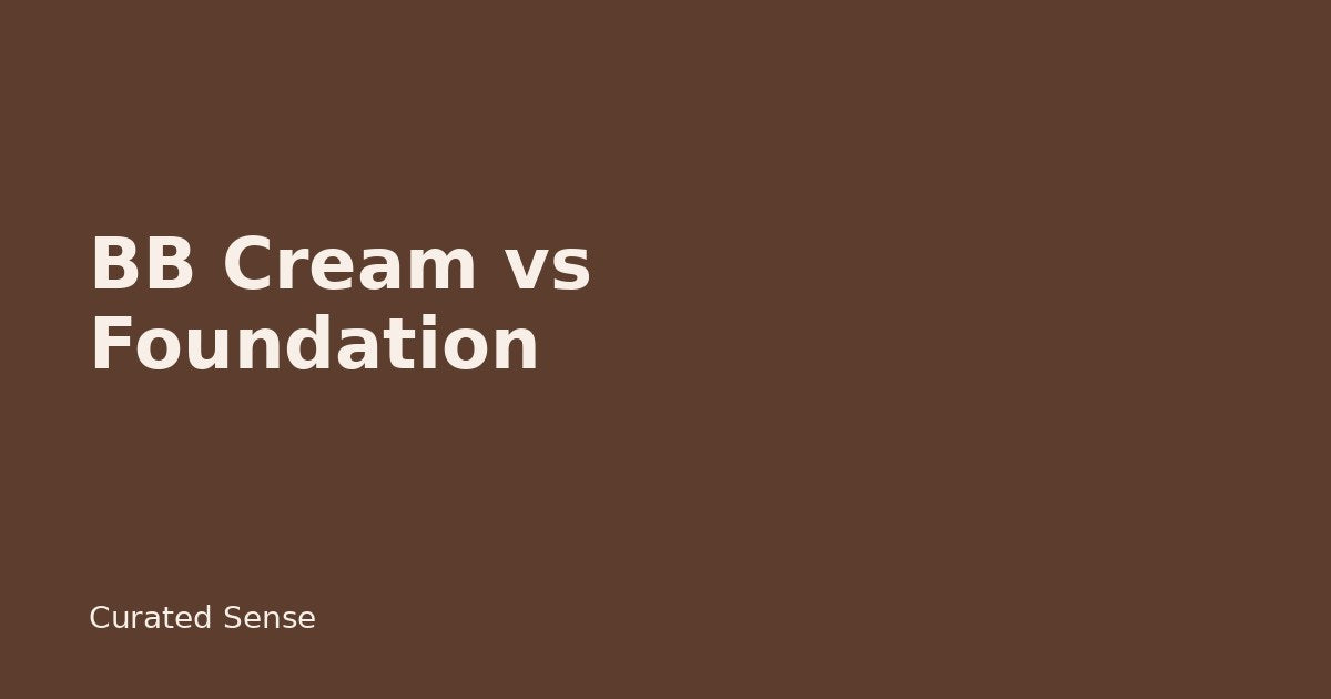 BB Cream vs Foundation: Coverage, Finish & When to Switch — Curated Sense