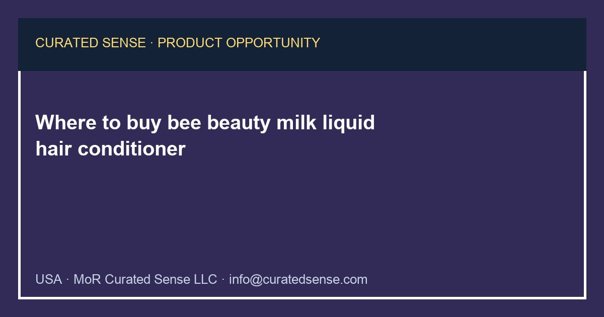 Where to buy bee beauty milk liquid hair conditioner — Curated Sense