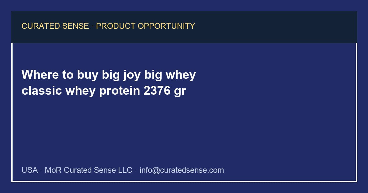 Where to buy big joy big whey classic whey protein 2376 gr — Curated Sense