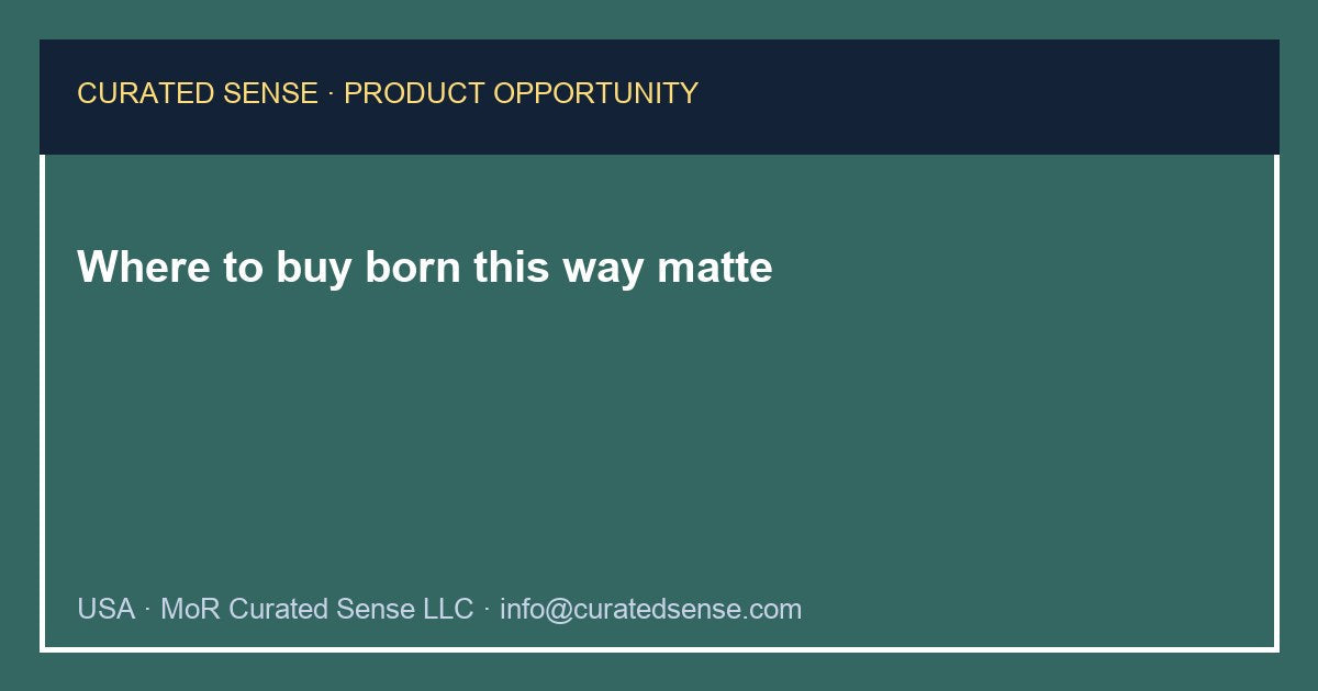 Where to buy born this way matte — Curated Sense