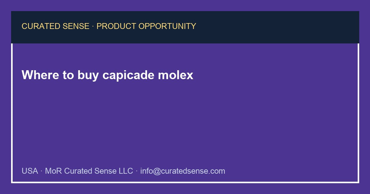 Where to buy capicade molex — Curated Sense