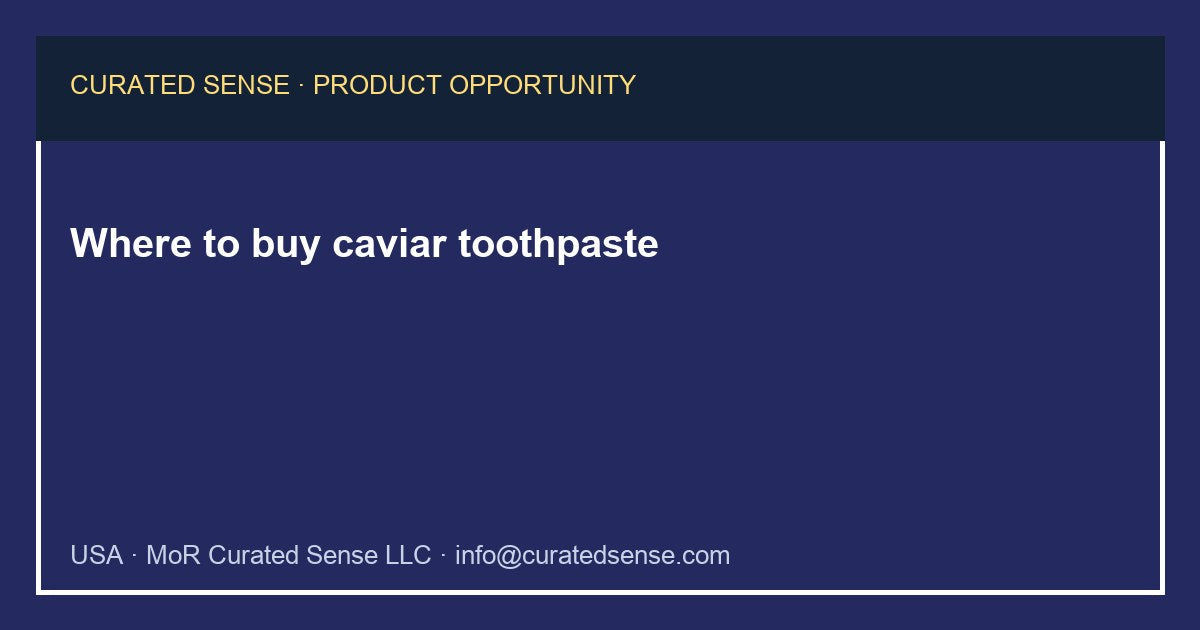 Where to buy caviar toothpaste — Curated Sense