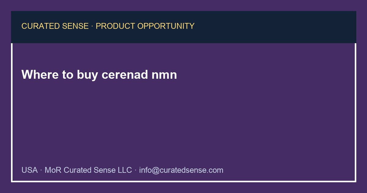 Where to buy cerenad nmn — Curated Sense