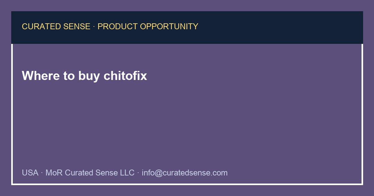 Where to buy chitofix — Curated Sense