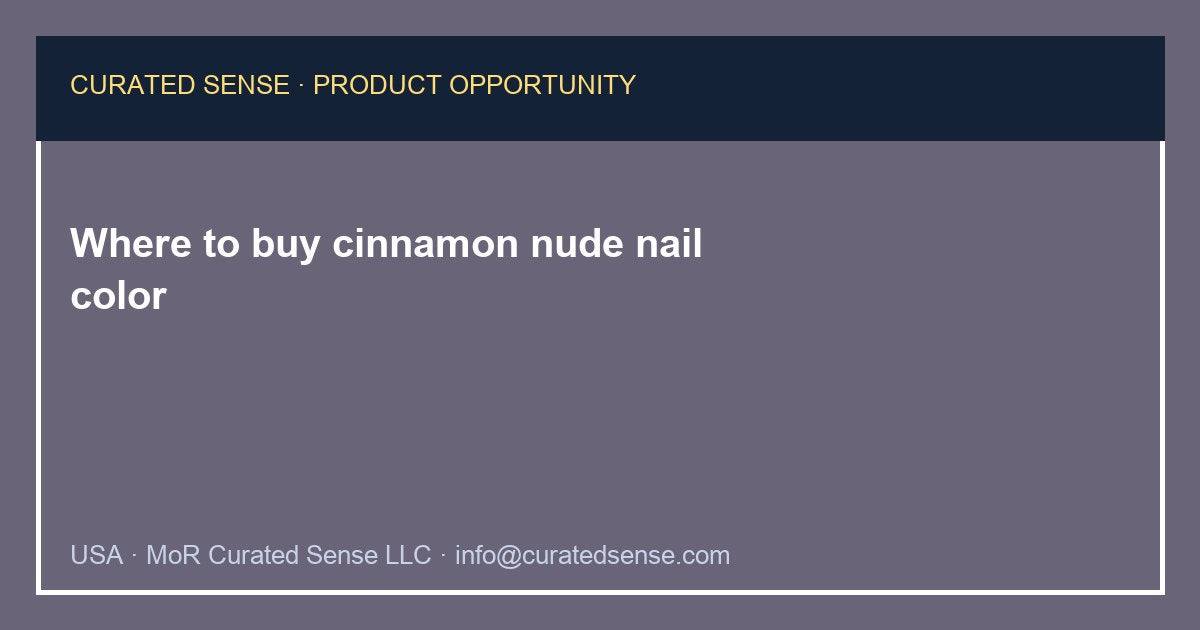 Where to buy cinnamon nude nail color — Curated Sense