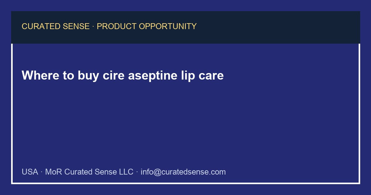 Where to buy cire aseptine lip care — Curated Sense