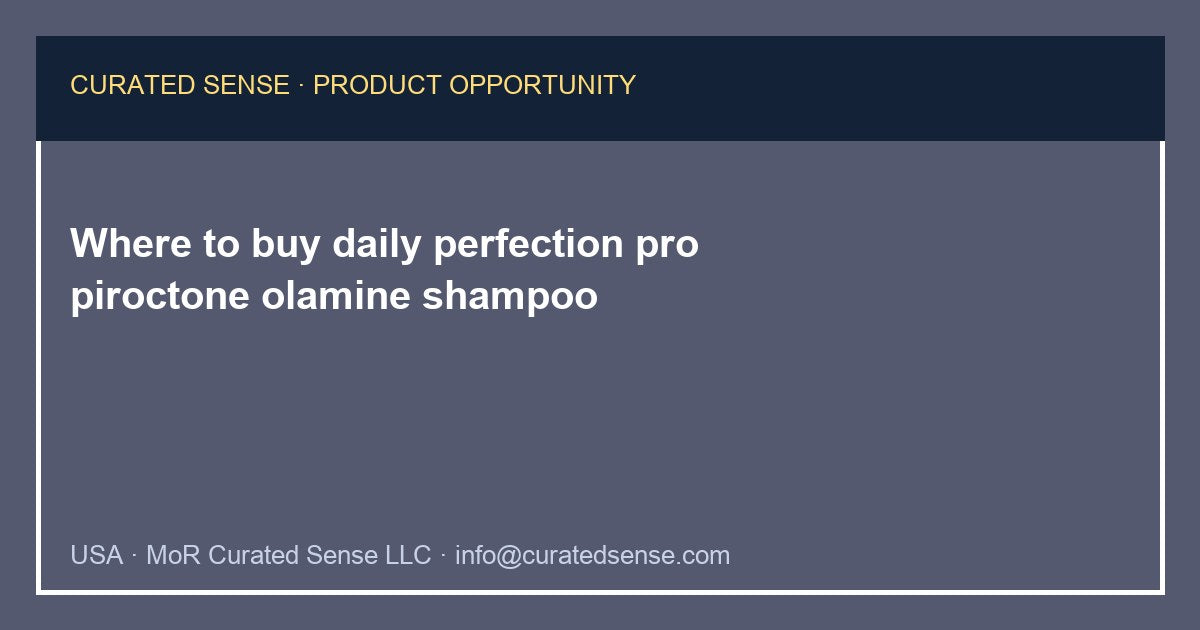 Where to buy daily perfection pro piroctone olamine shampoo — Curated Sense