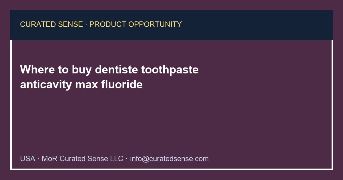 Where to buy dentiste toothpaste anticavity max fluoride — Curated Sense