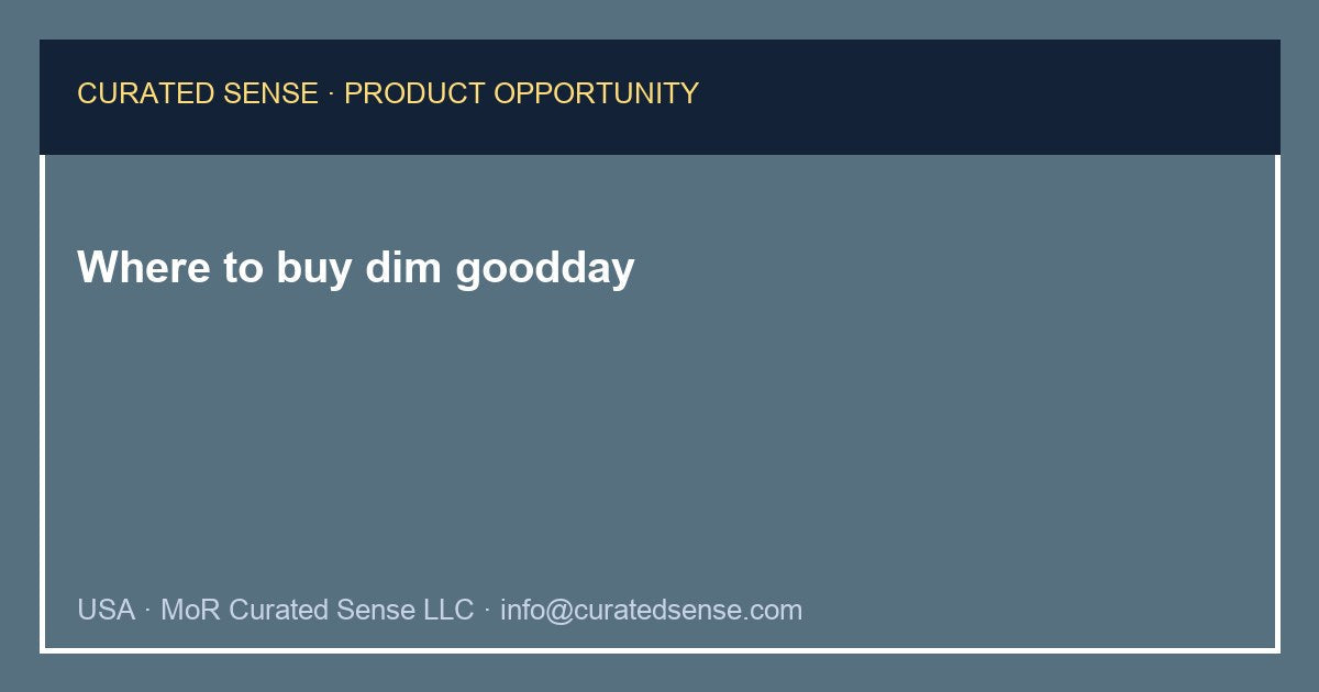 Where to buy dim goodday — Curated Sense