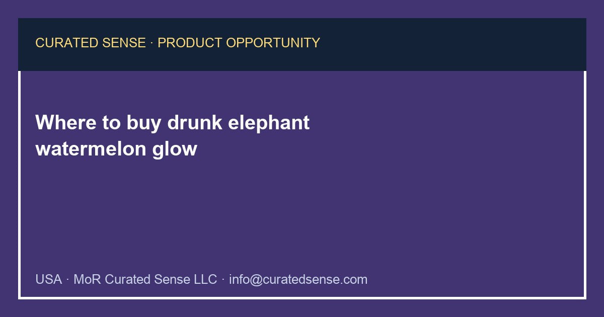 Where to buy drunk elephant watermelon glow — Curated Sense