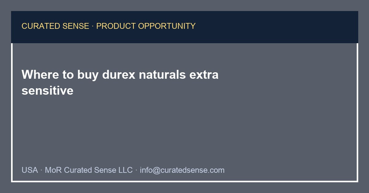 Where to buy durex naturals extra sensitive — Curated Sense