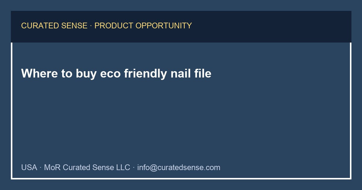 Where to buy eco friendly nail file — Curated Sense