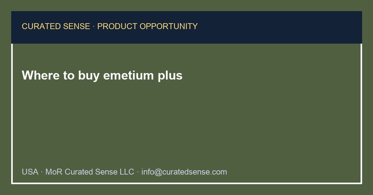 Where to buy emetium plus — Curated Sense
