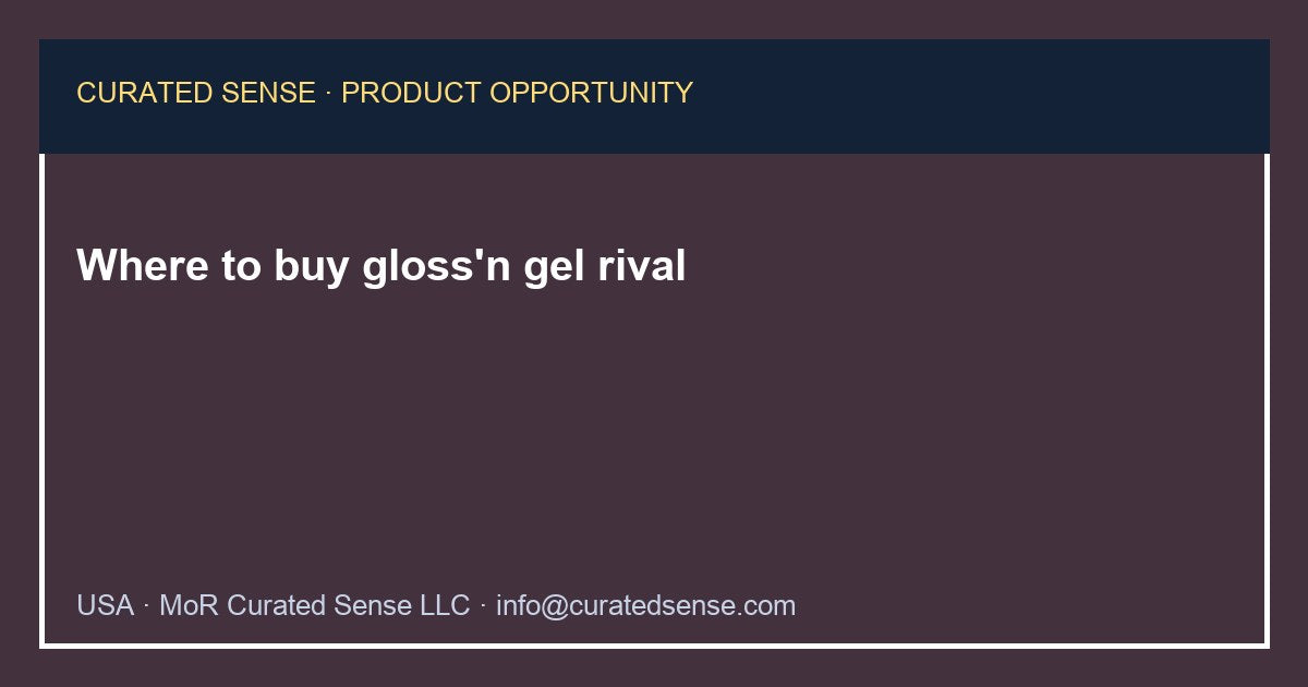 Where to buy gloss'n gel rival — Curated Sense