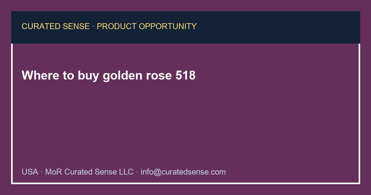 Where to buy golden rose 518 — Curated Sense