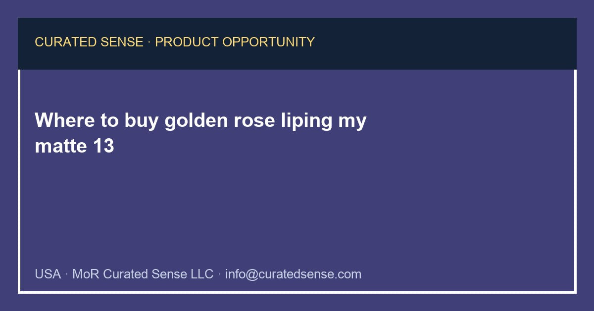 Where to buy golden rose liping my matte 13 — Curated Sense