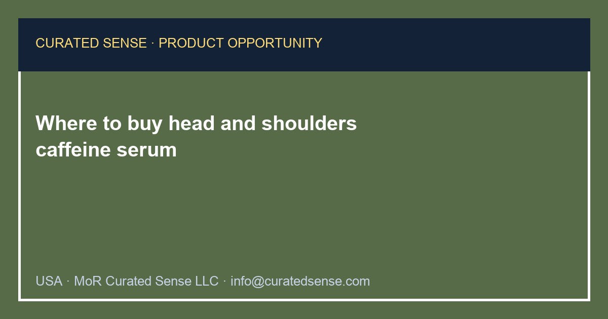 Where to buy head and shoulders caffeine serum — Curated Sense