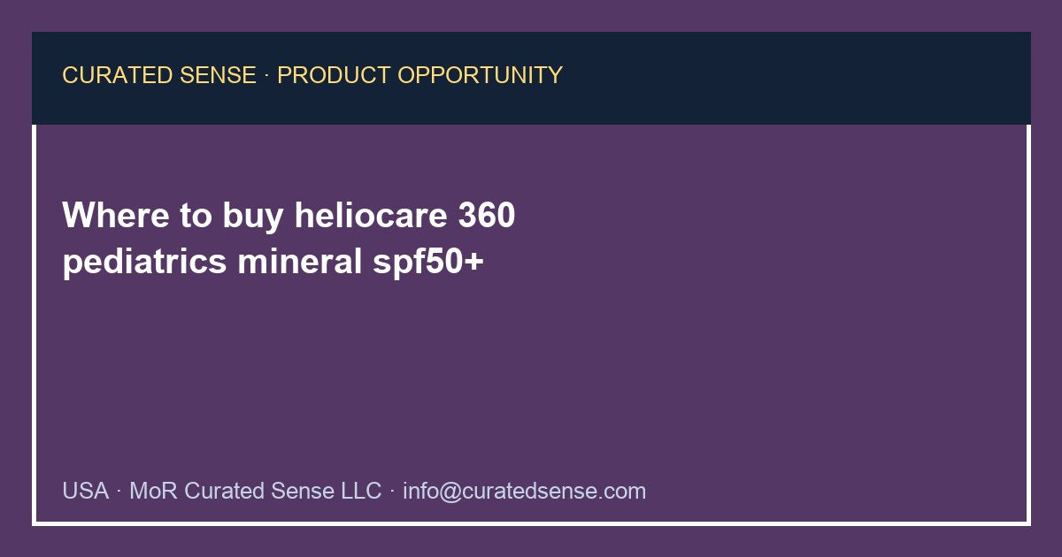 Where to buy heliocare 360 pediatrics mineral spf50+ — Curated Sense