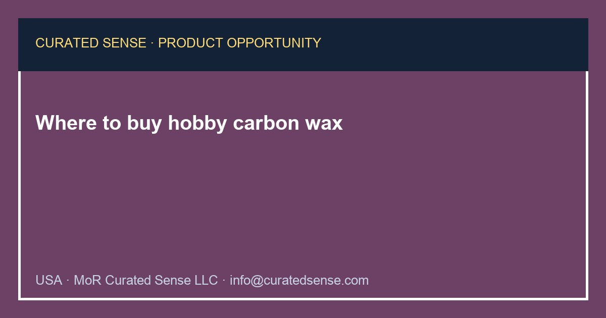 Where to buy hobby carbon wax — Curated Sense