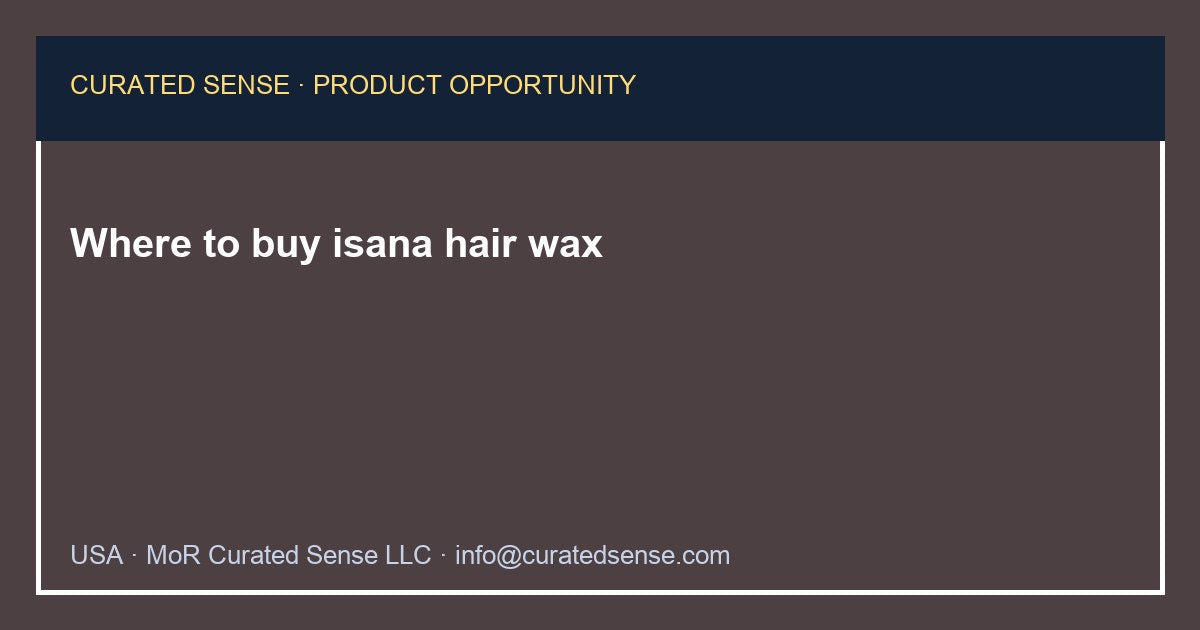 Where to buy isana hair wax — Curated Sense
