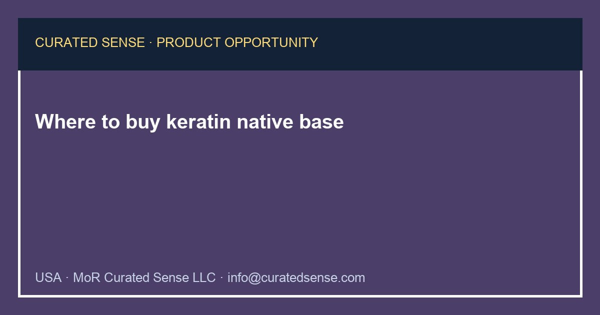 Where to buy keratin native base — Curated Sense