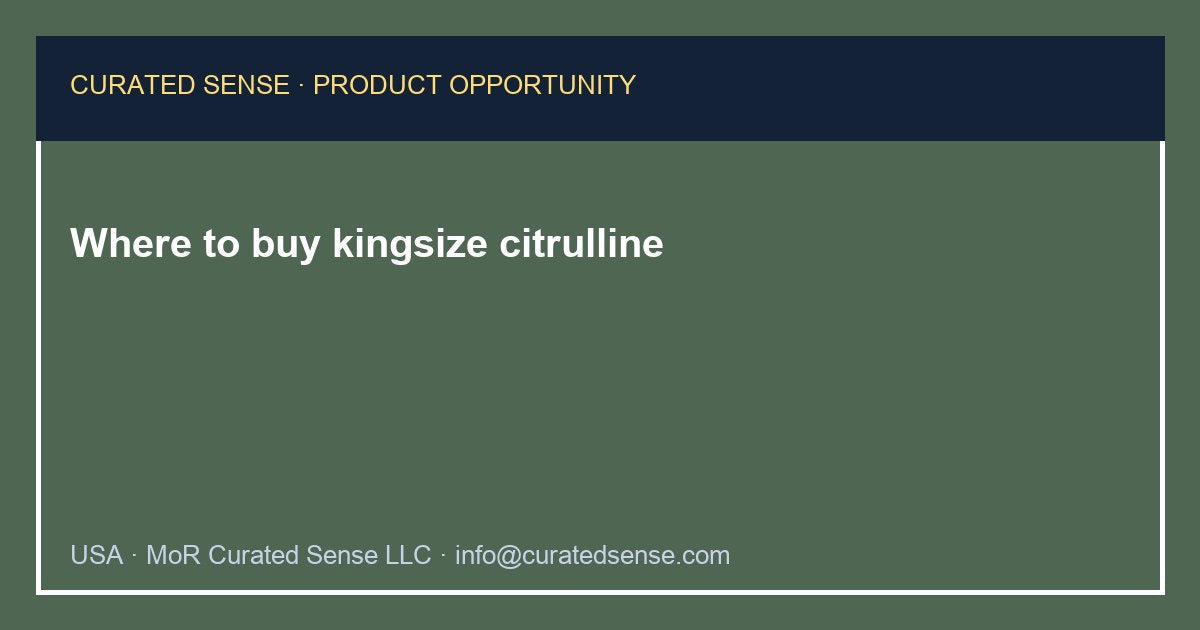Where to buy kingsize citrulline — Curated Sense