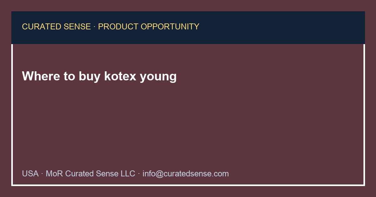 Where to buy kotex young — Curated Sense