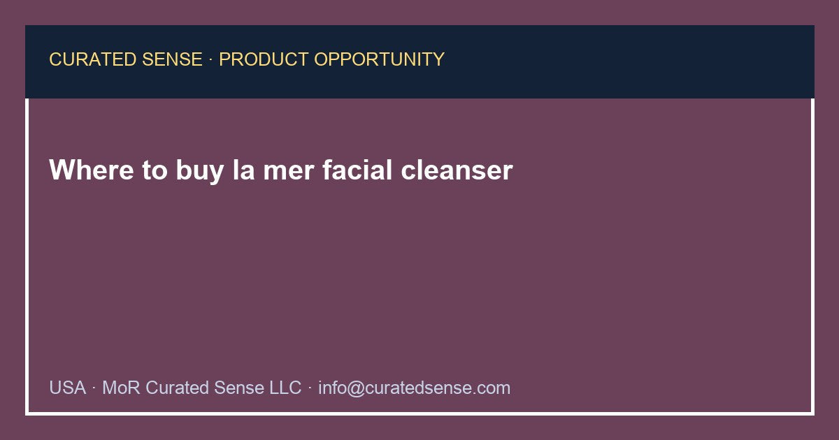 Where to buy la mer facial cleanser — Curated Sense