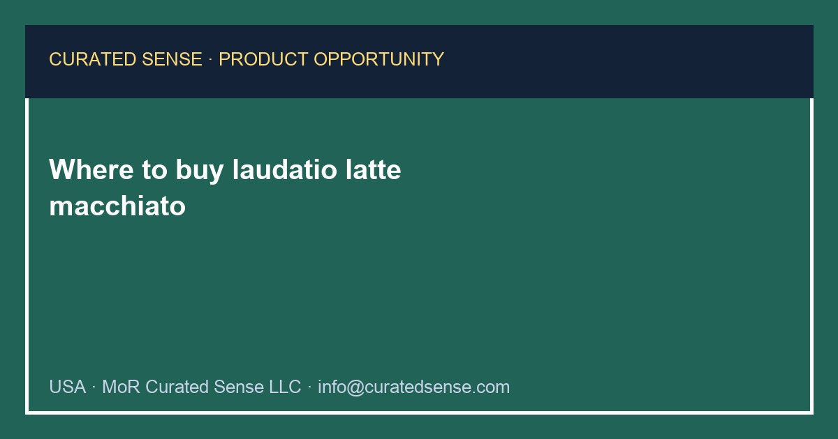 Where to buy laudatio latte macchiato — Curated Sense