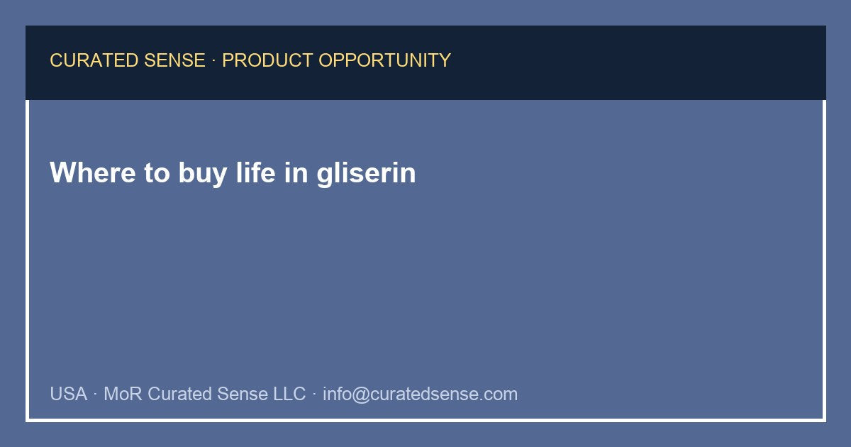 Where to buy life in gliserin — Curated Sense