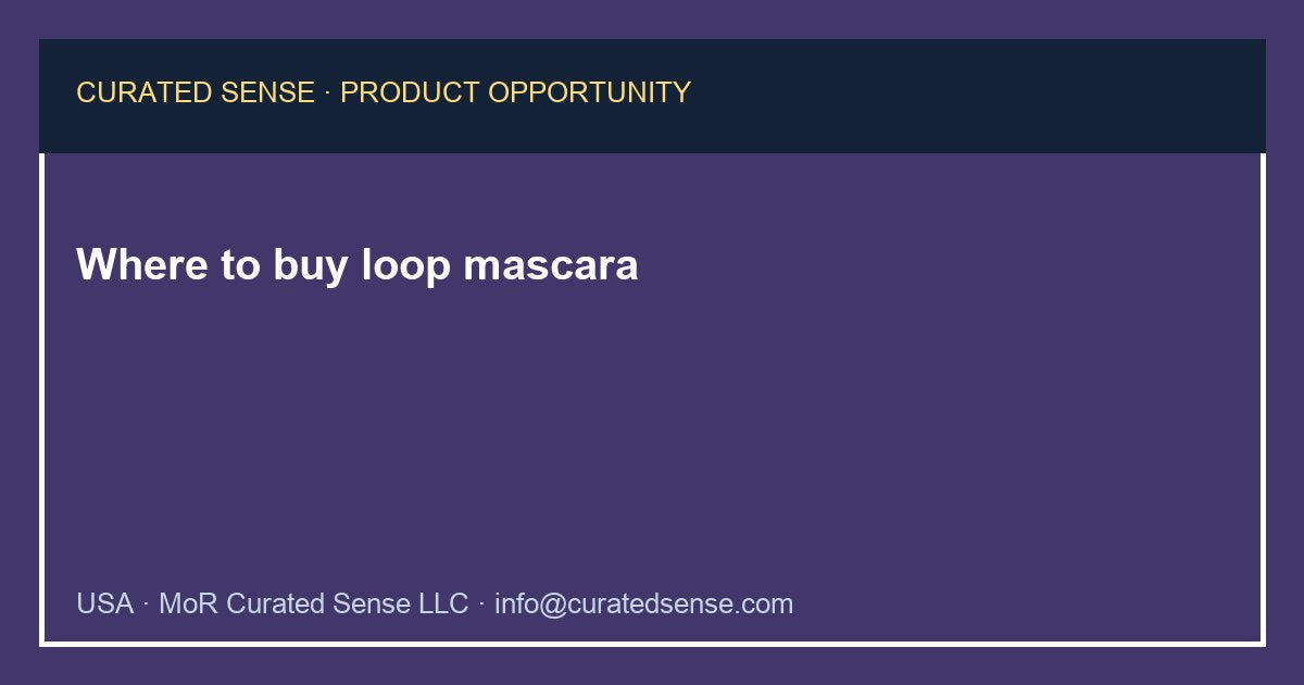 Where to buy loop mascara — Curated Sense