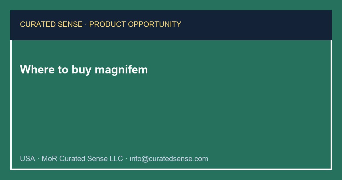 Where to buy magnifem — Curated Sense
